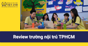 Review trường nội trú TPHCM - Kinh nghiệm học trường nội trú